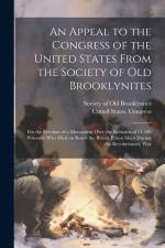 An Appeal to the Congress of the United States From the Society of Old Brooklynites: For the Erection of a Monument Over the Remains of 11,500 Prisone af Society of Old Brooklynites