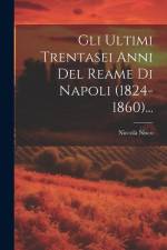 Gli Ultimi Trentasei Anni Del Reame Di Napoli (1824-1860)... af Niccola Nisco
