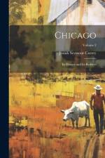 Chicago: Its History and Its Builders; Volume 2 af Josiah Seymour Currey