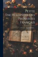 Petite Encyclopédie Des Proverbes Français: Recueillis, Annotés Et Publiés... af Anonymous