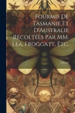 Fourmis de Tasmanie et D'Australie Récoltées par MM. Lea, Froggatt, etc. af A. Forel