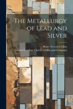 The Metallurgy of Lead and Silver af Henry Francis Collins