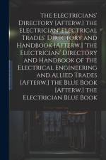 The Electricians' Directory [Afterw.] the Electrician' Electrical Trades' Directory and Handbook [Afterw.] 'the Electrician' Directory and Handbook of af Anonymous