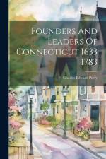 Founders And Leaders Of Connecticut 1633 1783 af Charles Edward Perry