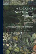 A Flora of Northwest America: Containing Brief Descriptions of All the Known Indigenous and Naturalized Plants Growing Without Cultivation North of af Thomas Howell