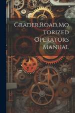 Grader, Road, Motorized Operators Manual af Anonymous