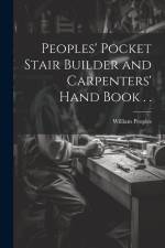 Peoples' Pocket Stair Builder and Carpenters' Hand Book . . af William Peoples