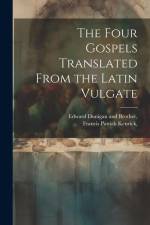 The Four Gospels Translated From the Latin Vulgate af Francis Patrick Kenrick