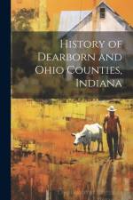 History of Dearborn and Ohio Counties, Indiana af Anonymous