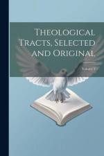 Theological Tracts, Selected and Original; Volume 2 af Anonymous