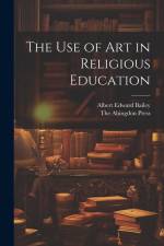 The use of Art in Religious Education af Albert Edward Bailey