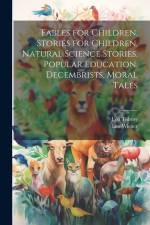 Fables for Children, Stories for Children, Natural Science Stories, Popular Education, Decembrists, Moral Tales af Leo Wiener