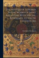 The Notion of Superbia in the Works of Saint Augustine With Special Reference to the De Civitate Dei; Volume 1 af Macqueen David John