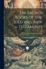 The Sacred Books Of The Old And New Testaments: A New English Translation af Anonymous