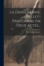 La Dansomanie. Ballet-pantomime En Deux Actes... af Pierre Gabriel Gardel