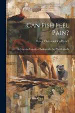 Can Fish Feel Pain?: The Question Considered Analogically And Physiologically af Henry Cholmondeley-Pennell