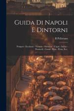 Guida di Napoli e dintorni: Pompei - Ercolano - Vesuvio - Sorrento - Capri - Ischia - Pozzuoli - Cuma - Baia - Pesto, ecc. af B. Pellerano
