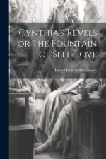 Cynthia's Revels or The Fountain of Self-Love af Henry Holt and Company