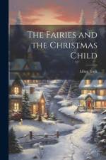 The Fairies and the Christmas Child af Lilian Gask