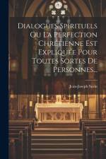 Dialogues Spirituels Ou La Perfection Chrétienne Est Expliquée Pour Toutes Sortes De Personnes... af Jean-Joseph Surin