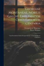 Georgiae Montaneae, nobilis Gallae, Emblematvm Christianorvm centvria: Cum eorundem Latina interpretatione = Cent emblemes chrestiens af Georgette De Montenay