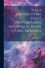 Sulla Distribuzione Delle Protuberanze Intorno Al Disco Solare, Memoria af Angelo Secchi