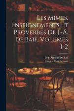 Les Mimes, Enseignements Et Proverbes De J.-A. De Baïf, Volumes 1-2 af Prosper Blanchemain