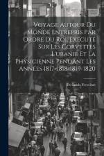 Voyage Autour Du Monde Entrepris Par Ordre Du Roi, Exécuté Sur Les Corvettes L'uranie Et La Physicienne Pendant Les Années 1817-1818-1819-1820 af De Louis Freycinet