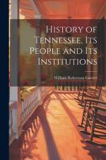 History of Tennessee, its People and its Institutions af William Robertson Garrett