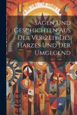 Sagen Und Geschichten Aus Der Vorzeit Des Harzes Und Der Umgegend af Anonymous