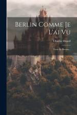 Berlin Comme Je L'ai Vu: Texte Et Dessins... af Charles Huard