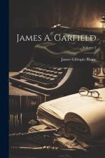 James A. Garfield; Volume 2 af James Gillespie Blaine