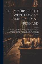 The Monks Of The West, From St. Benedict To St. Bernard: Book Xi. The Celtic Monks And The Anglo-saxons. Book Xii. St. Wilfrid Establishes Roman Unity af Anonymous
