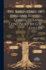The Baronetage of England. Revised, Corrected and Continued by G.W. Collen af John Debrett