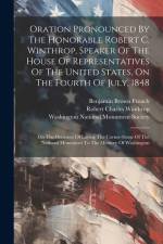 Oration Pronounced By The Honorable Robert C. Winthrop, Speaker Of The House Of Representatives Of The United States, On The Fourth Of July, 1848: On af Robert Charles Winthrop