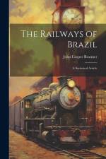 The Railways of Brazil: A Statistical Article af John Casper Branner