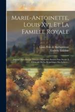 Marie-antoinette, Louis Xvi, Et La Famille Royale: Journal Anecdotique Tiré Des Mémoires Secrets Pour Servir À L'histoire De La République Des Lettres af Ludovic Lalanne