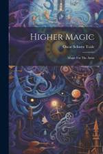 Higher Magic: Magic For The Artist af Oscar Schutte Teale