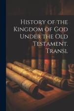 History of the Kingdom of God Under the Old Testament. Transl af Anonymous