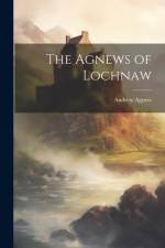 The Agnews of Lochnaw af Andrew Agnew