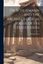 Dr. Schliemann and the Archaeological Value of His Discoveries af Thomas Chase