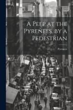 A Peep at the Pyrenees, by a Pedestrian af Pyrenees