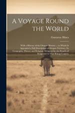 A Voyage Round the World: With a History of the Oregon Mission ... to Which Is Appended a Full Description of Oregon Territory, Its Geography, H af Gustavus Hines
