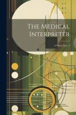 The Medical Interpreter: A Digest, Issue 1 af Anonymous