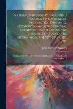 Natural Philosophy. Including Statics, Hydrostatics, Pneumatics, Dynamics, Hydrodynamics, the General Theory of Undulations, the Science of Sound, the af John Herbert Sangster