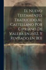 El Nuevo Testamento, Traducido Al Castellano Por Cipriano De Valera En 1602, Y Revisado En 1831 af Anonymous