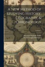 A New Method of Studying History, Geography, & Chronology; Volume 1 af Nicolas Lenglet Dufresnoy
