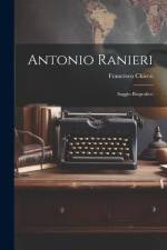 Antonio Ranieri: Saggio Biografico af Francesco Chieco