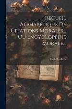Recueil Alphabétique De Citations Morales... Ou Encyclopédie Morale... af Emile Loubens