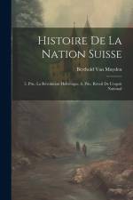 Histoire De La Nation Suisse: 5. Ptie. La Révolution Helvétique. 6. Ptie. Réveil De L'esprit National af Berthold Van Muyden